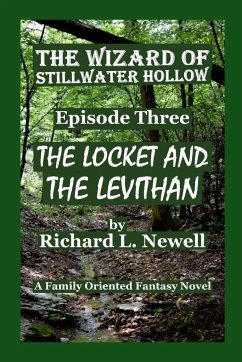 The Wizard of Stillwater Hollow EPISODE THREE The Locket and the Leviathan - Newell, Richard L.