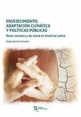 Envejecimiento, adaptación climática y políticas públicas. Retos sociales y de salud en América Latina Envejecimiento, adaptación climática y políticas públicas. Retos sociales y de salud en América Latina