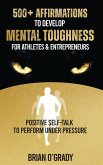 500+ Affirmations to Develop Mental Toughness for Athletes & Entrepreneurs; Positive Self-Talk to Perform Under Pressure.