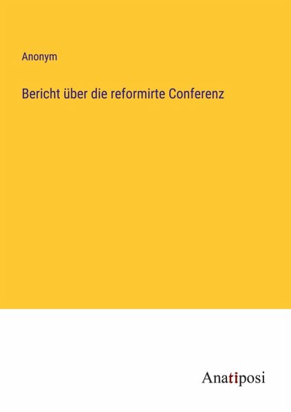 Bericht über die reformirte Conferenz Bericht über die reformirte Conferenz