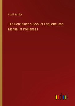 The Gentlemen's Book of Etiquette, and Manual of Politeness