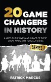 20 Game Changers In History (Series 1); A Note on the Lives and Impact of these Great Minds & Historical Figures (Edison, Freud, Mozart, Joan Of Arc, Jesus, Gandhi, Einstein, Buddha, and more)