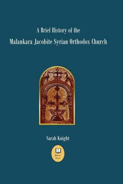 A Brief History of the Malankara Jacobite Syrian Orthodox Church - Knight, Sarah