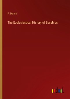 The Ecclesiastical History of Eusebius - March, F.