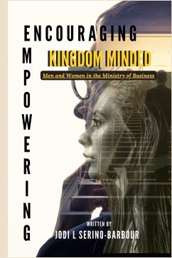 Encouraging and Empowering Kingdom Minded Men and Women in the Ministry of Business - Serino-Barbour, Jodi