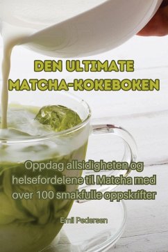 Den ultimate Matcha-kokeboken - Emil Pedersen