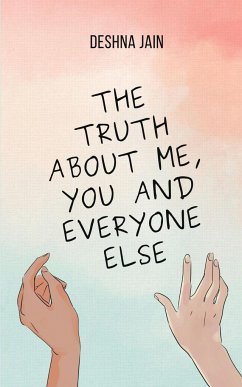The Truth about Me, You and Everyone Else - Jain, Deshna
