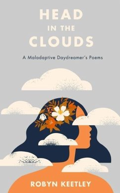 Head in the Clouds - A Maladaptive Daydreamer's Poems - Keetley, Robyn
