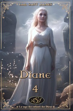 La saga des enfants des Dieux: 4 - Diane - Saint Jalmes, Linda