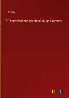 A Theoretical and Practical Italian Grammar - Lemmi, E.