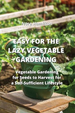 EASY FOR THE LAZY VEGETABLE GARDENING - Hamilton, Nora