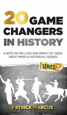 20 Game Changers In History (Series 2); A Note on the Lives and Impact of these Great Minds & Historical Figures (Tesla, Jung, Napoleon, Anne Frank, Darwin, Aurelius, Plato, and more) - Marcus, Patrick