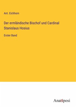 Der ermländische Bischof und Cardinal Stanislaus Hosius - Eichhorn, Ant.