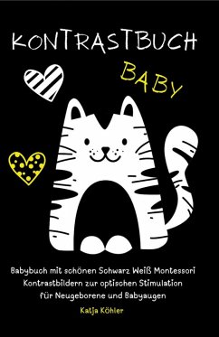 Kontrastbuch Baby Babybuch mit schönen Schwarz Weiß Montessori Kontrastbildern zur optischen Stimulation für Neugeborene und Babyaugen (eBook, ePUB) - Köhler, Katja