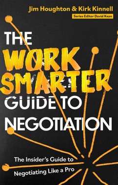 The Work Smarter Guide to Negotiation (eBook, ePUB) - Houghton, Jim; Kinnell, Kirk