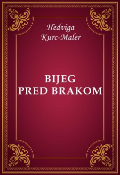 Bijeg pred brakom (eBook, ePUB) - Kurc-Maler, Hedviga