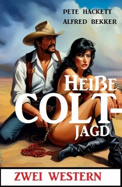 Heiße Coltjagd: Zwei Western (eBook, ePUB) - Bekker, Alfred; Hackett, Pete