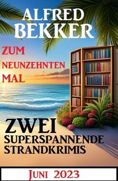 Zum neunzehnten Mal zwei superspannende Strandkrimis Juni 2023 (eBook, ePUB) - Bekker, Alfred