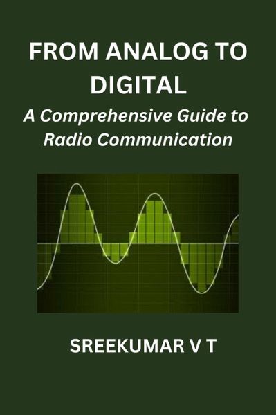 From Analog to Digital: A Comprehensive Guide to Radio Communication (eBook, ePUB) From Analog to Digital: A Comprehensive Guide to Radio Communication (eBook, ePUB)