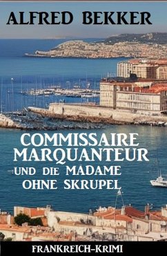 Cover Commissaire Marquanteur und die Madame ohne Skrupel: Frankreich Krimi (eBook, ePUB)