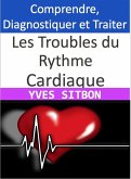 Les Troubles du Rythme Cardiaque : Comprendre, Diagnostiquer et Traiter (eBook, ePUB)