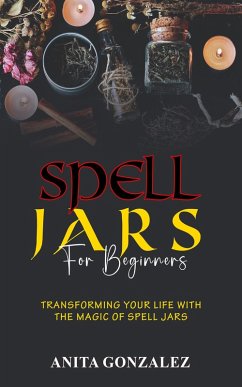 Spell Jars for Beginners (eBook, ePUB) - Gonzalez, Anita