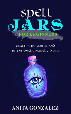 Spell Jars for Beginners (eBook, ePUB) - Gonzalez, Anita