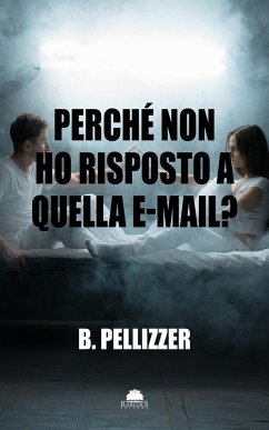 Perché non ho risposto a quella e-mail? (eBook, ePUB) - Pellizzer, B.