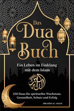 Das Dua Buch - Ein Leben im Einklang mit dem Islam (eBook, ePUB) - Al-Abadi, Ibrahim; Way, Islam