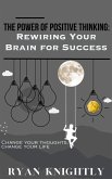 The Power of Positive Thinking: Rewiring Your Brain for Success (eBook, ePUB)