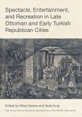 Spectacle, Entertainment, and Recreation in Late Ottoman and Early Turkish Republican Cities (eBook, ePUB)