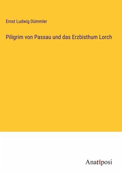 Piligrim von Passau und das Erzbisthum Lorch - Dümmler, Ernst Ludwig