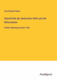 Geschichte der deutschen Höfe seit der Reformation - Vehse, Carl Eduard