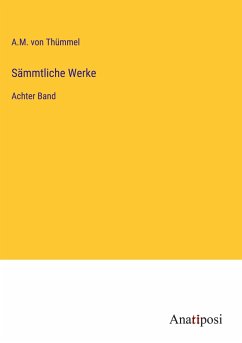 Sämmtliche Werke - Thümmel, A. M. von