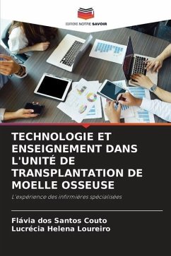 TECHNOLOGIE ET ENSEIGNEMENT DANS L'UNITÉ DE TRANSPLANTATION DE MOELLE OSSEUSE - dos Santos Couto, Flávia;Helena Loureiro, Lucrécia