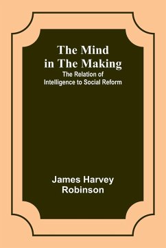 The Mind in the Making - Robinson, James Harvey