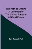 The Path of Empire A Chronicle of the United States as a World Power