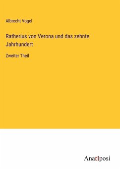 Ratherius von Verona und das zehnte Jahrhundert - Vogel, Albrecht