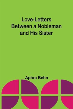 Love-Letters Between a Nobleman and His Sister - Behn, Aphra