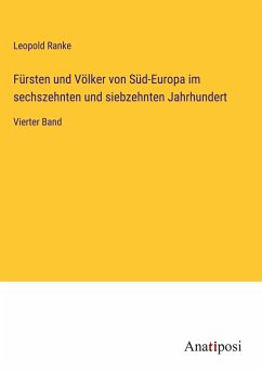 Fürsten und Völker von Süd-Europa im sechszehnten und siebzehnten Jahrhundert - Ranke, Leopold