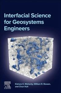 Interfacial Science for Geosystems Engineers - Mohanty, Kishore K; Rossen, William R; Huh, Chun