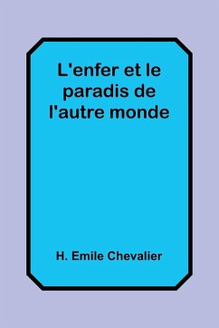 L'enfer et le paradis de l'autre monde - Chevalier, H. Emile