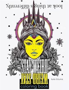 Stay Weird: Stay Weird Coloring Book - Look At Things Differently - Art, Blumesberry; Blume, Kate