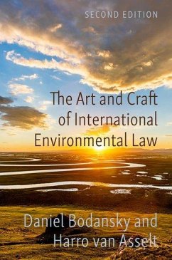 The Art and Craft of International Environmental Law - Bodansky, Daniel (Woodruff Chair of International Law; Associate Dea; van Asselt, Harro (Hatton Professor of Climate Law, Hatton Professor