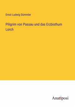 Piligrim von Passau und das Erzbisthum Lorch - Dümmler, Ernst Ludwig