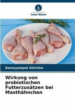 Wirkung von probiotischen Futterzusätzen bei Masthähnchen - Shirisha, Ramayampet