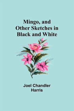 Mingo, and Other Sketches in Black and White - Harris, Joel Chandler