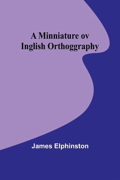 A Minniature ov Inglish Orthoggraphy - Elphinston, James