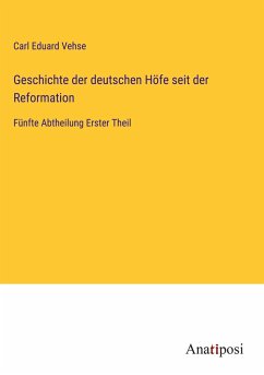 Geschichte der deutschen Höfe seit der Reformation - Vehse, Carl Eduard