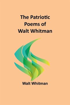 The Patriotic Poems of Walt Whitman - Whitman, Walt